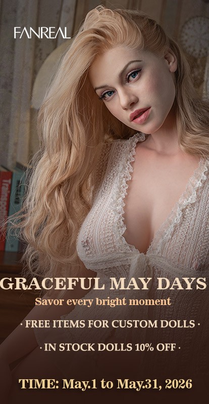 Fanreal Dolls May Special: Free premium upgrades for custom dolls + 10% discount on in-stock models (May 1–31, 2026).