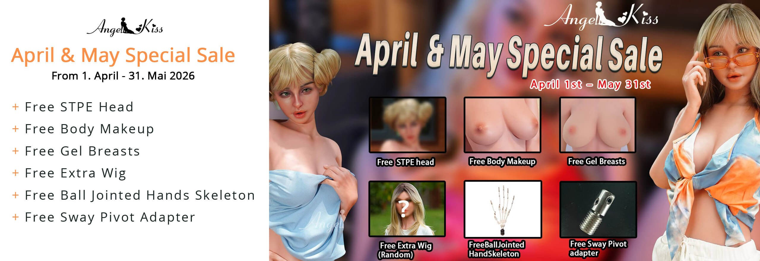 Maximize your experience! Get 6 exclusive upgrades like gel breasts & swivel adapter for free during the AngelKiss May special. Secure your bundle now!